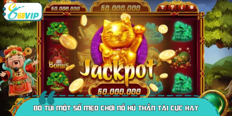 Bí kíp giúp bạn chinh phục nổ hũ thần tài